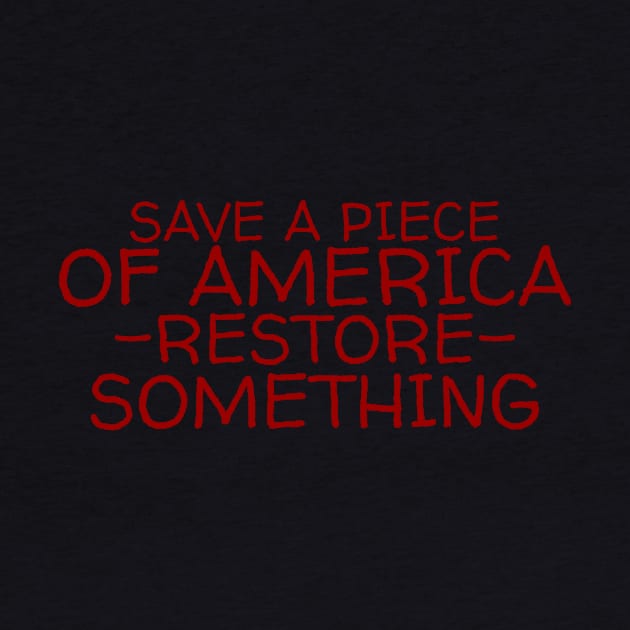 Save a piece of America restore something by crazytshirtstore